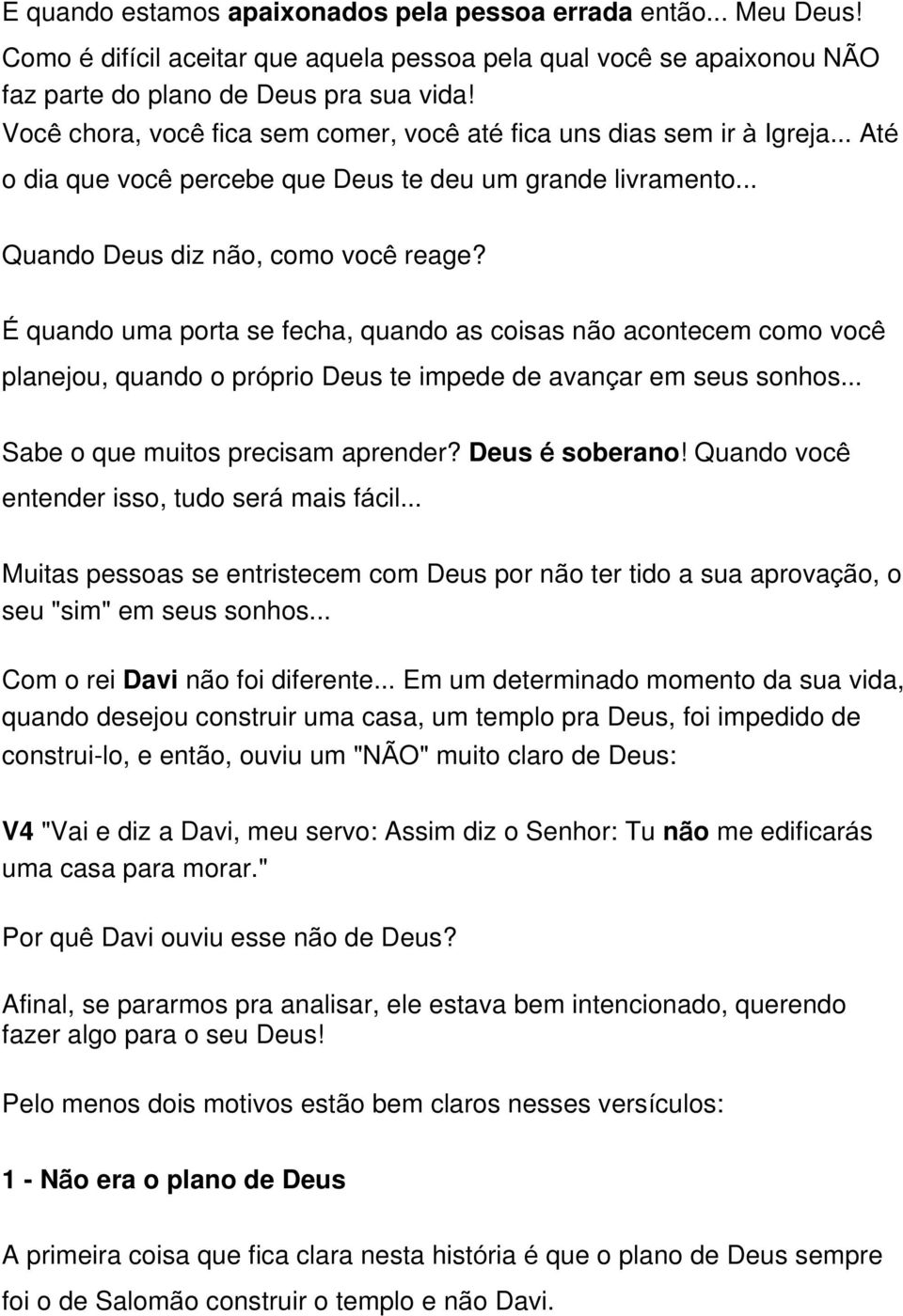 É quando uma porta se fecha, quando as coisas não acontecem como você planejou, quando o próprio Deus te impede de avançar em seus sonhos... Sabe o que muitos precisam aprender? Deus é soberano!