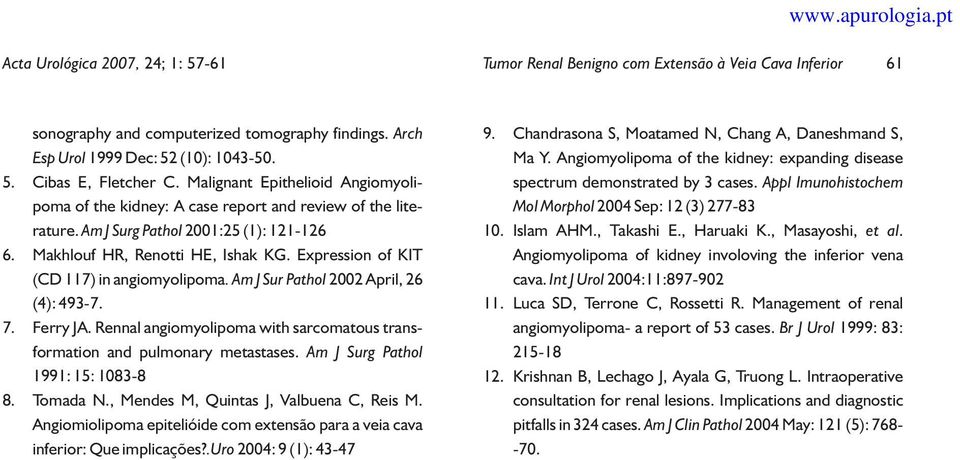 Expression of KIT (CD 117) in angiomyolipoma. Am J Sur Pathol 2002 April, 26 (4): 493-7. 7. Ferry JA. Rennal angiomyolipoma with sarcomatous transformation and pulmonary metastases.