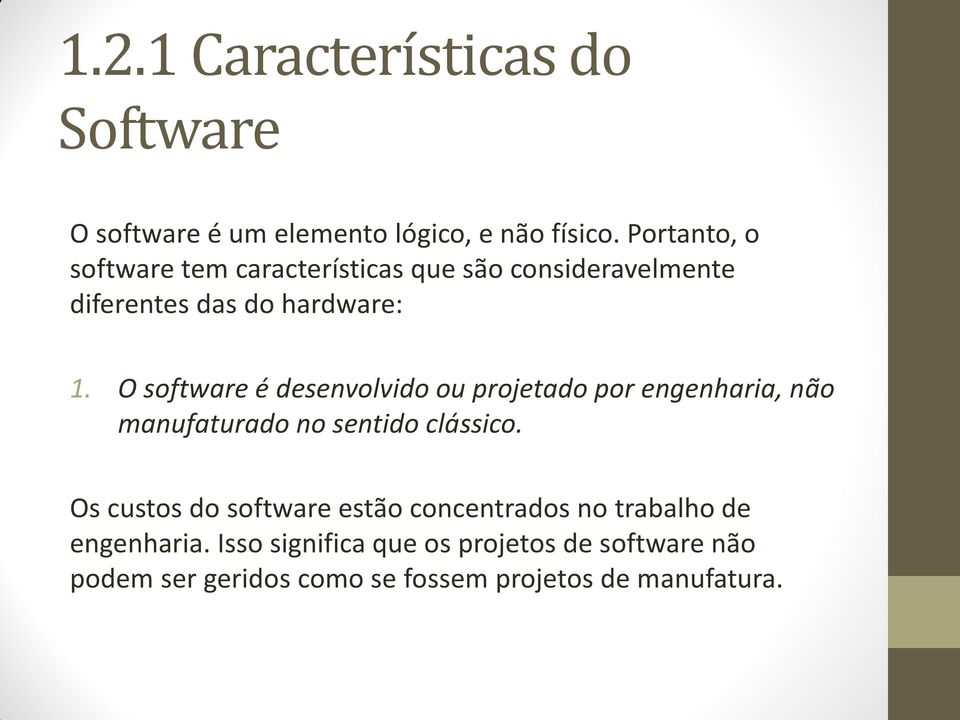 O software é desenvolvido ou projetado por engenharia, não manufaturado no sentido clássico.