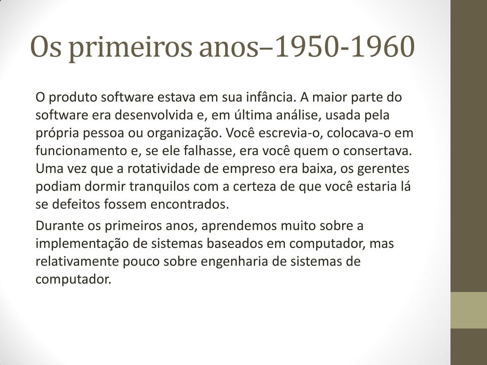 Você escrevia-o, colocava-o em funcionamento e, se ele falhasse, era você quem o consertava.