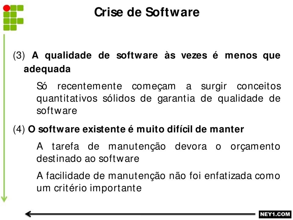 software existente é muito difícil de manter A tarefa de manutenção devora o orçamento