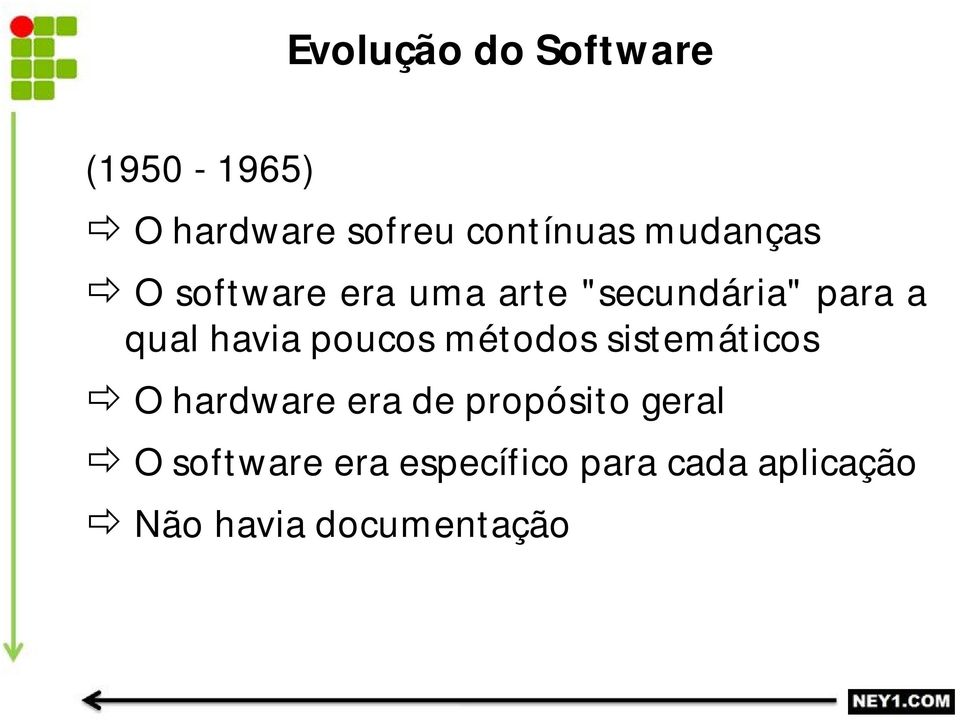 poucos métodos sistemáticos O hardware era de propósito geral O