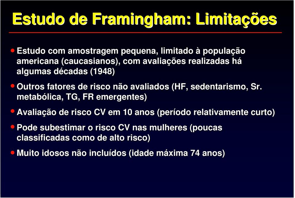 Sr. metabólica, TG, FR emergentes) Avaliaçã ção o de risco CV em 10 anos (período relativamente curto) Pode subestimar