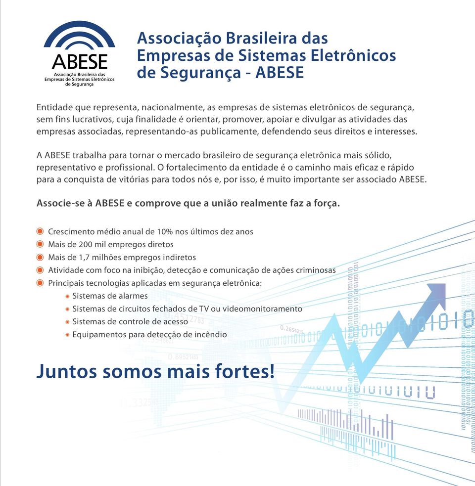 A ABESE trabalha para tornar o mercado brasileiro de segurança eletrônica mais sólido, representativo e profissional.