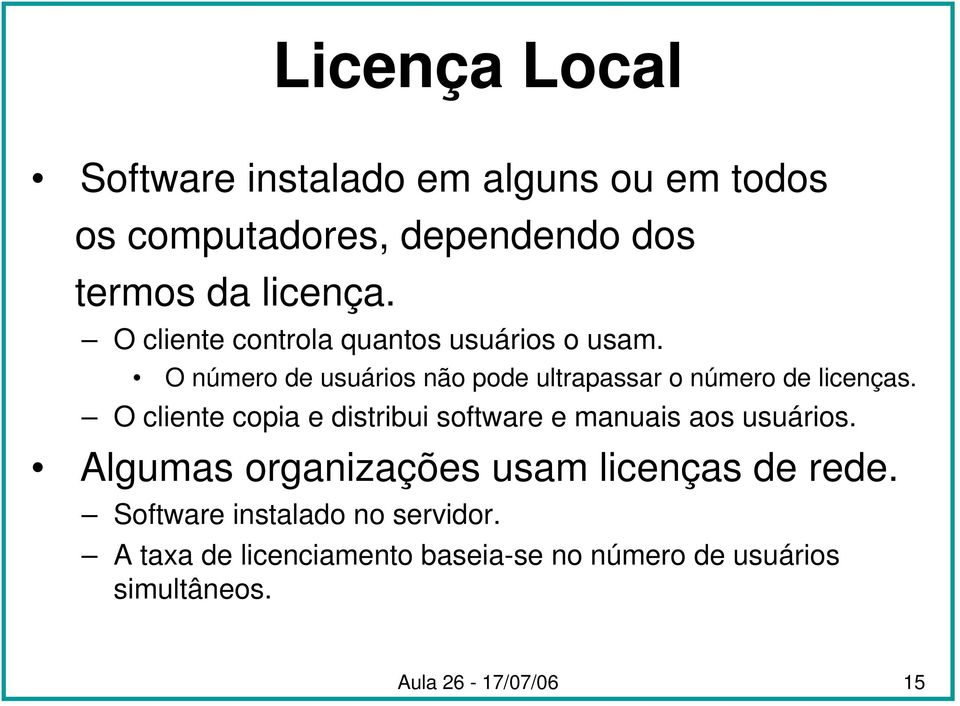 O cliente copia e distribui software e manuais aos usuários. Algumas organizações usam licenças de rede.