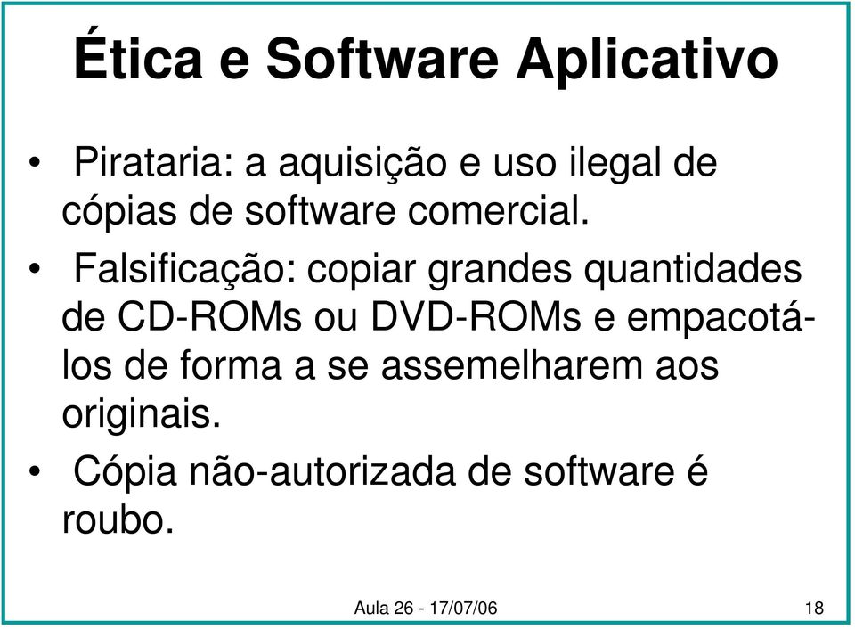 Falsificação: copiar grandes quantidades de CD-ROMs ou DVD-ROMs e