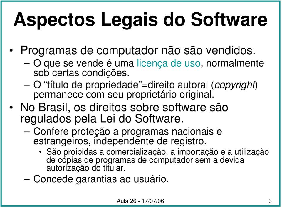 No Brasil, os direitos sobre software são regulados pela Lei do Software.