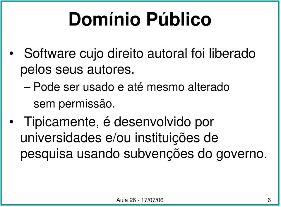 Pode ser usado e até mesmo alterado sem permissão.