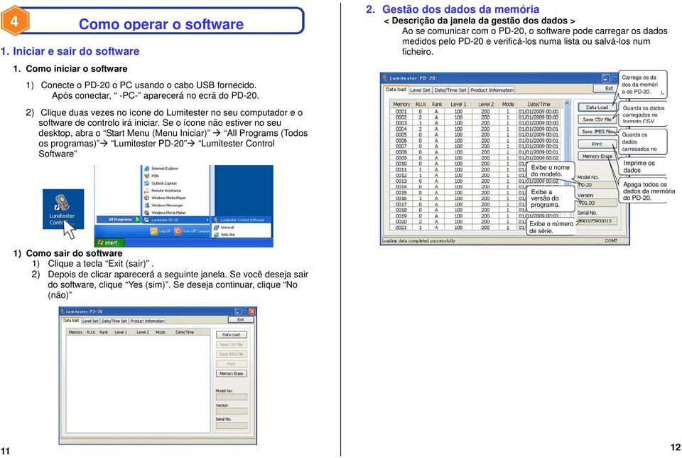 Se o ícone não estiver no seu desktop, abra o Start Menu (Menu Iniciar) All Programs (Todos os programas) Lumitester PD-20 Lumitester Control Software 2.