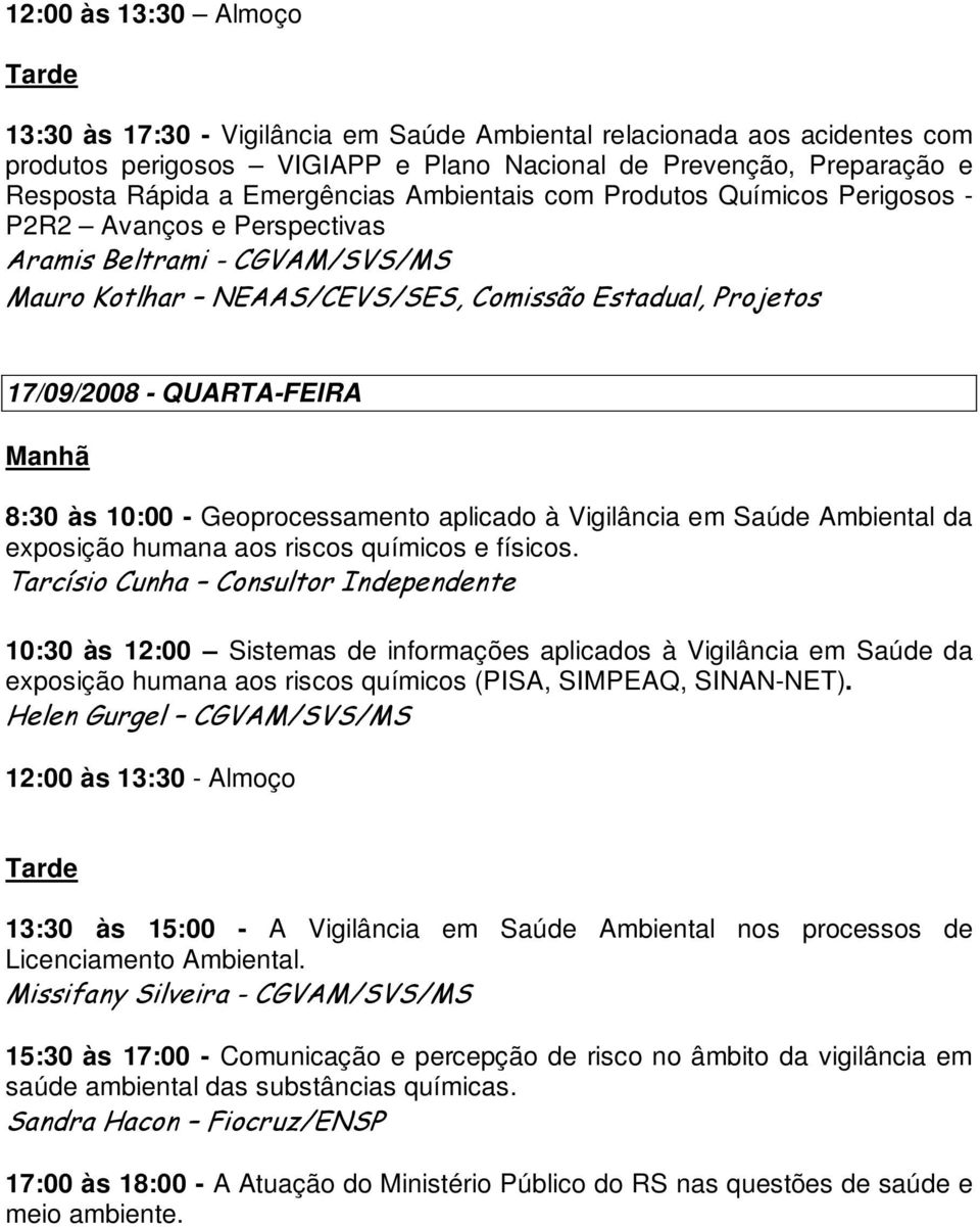 ) '''*# +'*, 17/09/2008 - QUARTA-FEIRA 8:30 às 10:00 - Geoprocessamento aplicado à Vigilância em Saúde Ambiental da exposição humana aos riscos químicos e físicos. "!