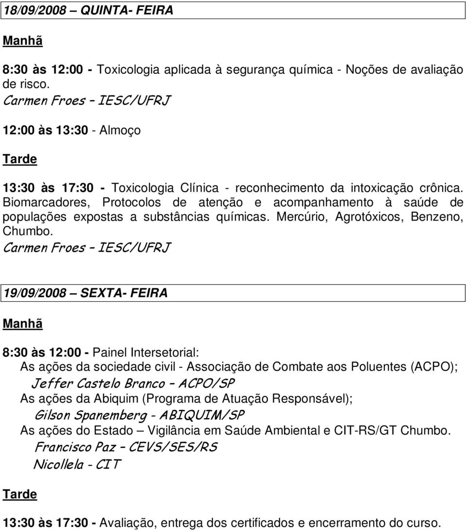 Biomarcadores, Protocolos de atenção e acompanhamento à saúde de populações expostas a substâncias químicas. Mercúrio, Agrotóxicos, Benzeno, Chumbo.