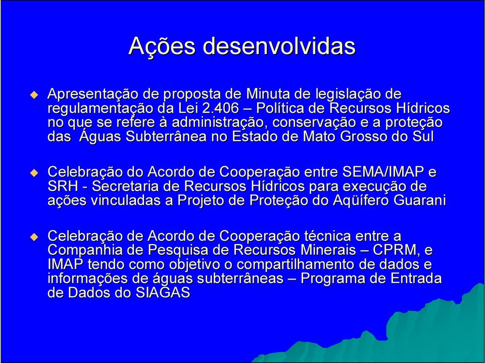do Acordo de Cooperação entre SEMA/IMAP e SRH - Secretaria de Recursos Hídricos para execução de ações vinculadas a Projeto de Proteção do Aqüífero Guarani