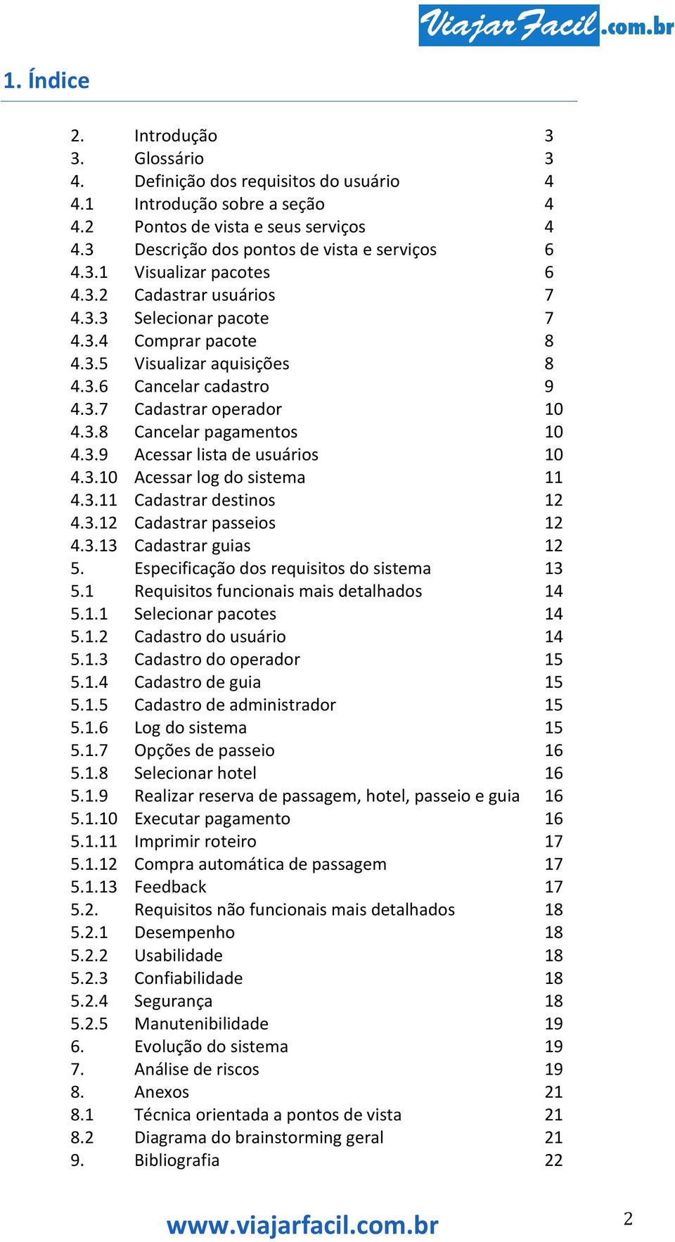 Introdução sobre a seção Pontos de vista e seus serviços Descrição dos pontos de vista e serviços Visualizar pacotes Cadastrar usuários Selecionar pacote Comprar pacote Visualizar aquisições Cancelar