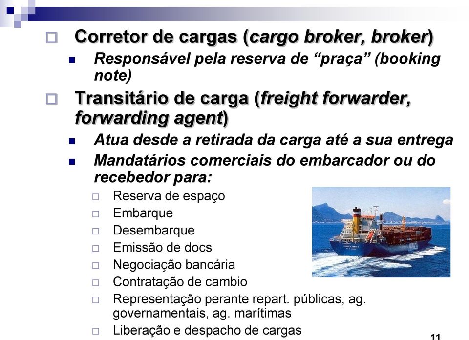 embarcador ou do recebedor para: Reserva de espaço Embarque Desembarque Emissão de docs Negociação bancária