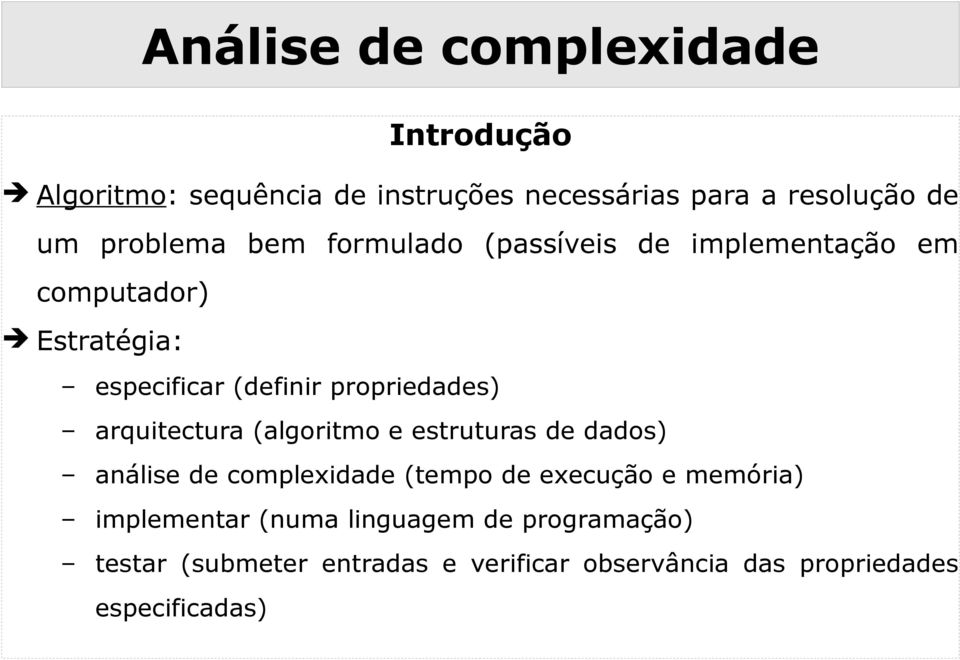 (algoritmo e estruturas de dados) análise de complexidade (tempo de execução e memória) implementar