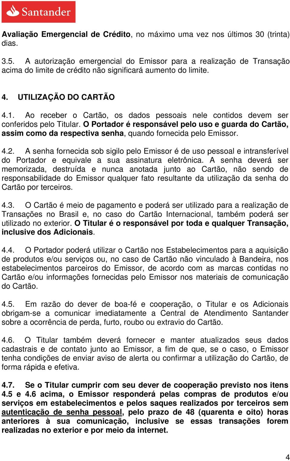 Ao receber o Cartão, os dados pessoais nele contidos devem ser conferidos pelo Titular.