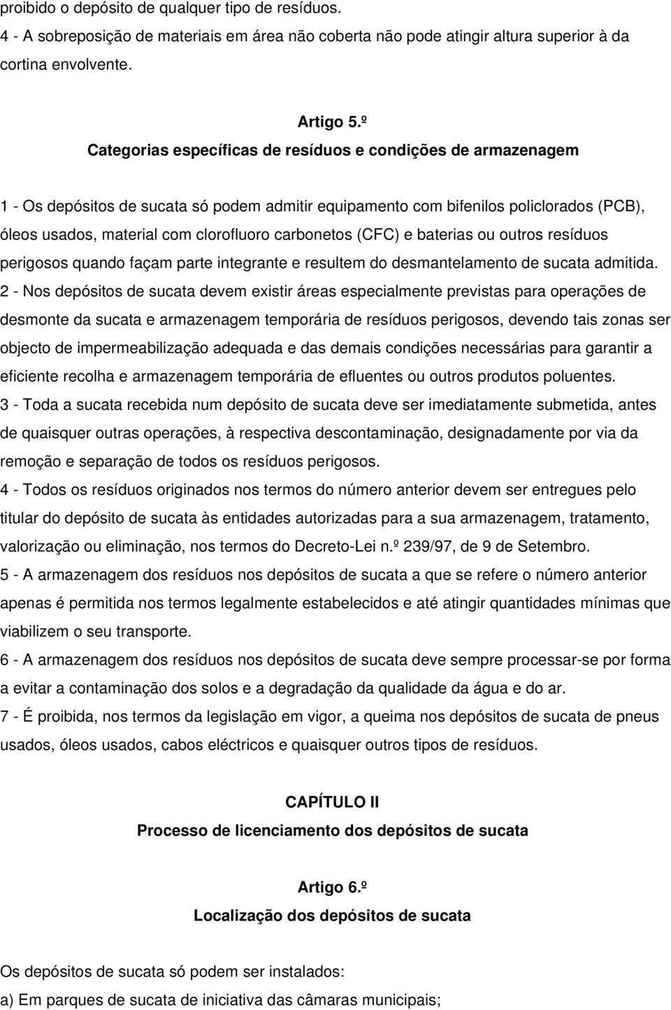 carbonetos (CFC) e baterias ou outros resíduos perigosos quando façam parte integrante e resultem do desmantelamento de sucata admitida.