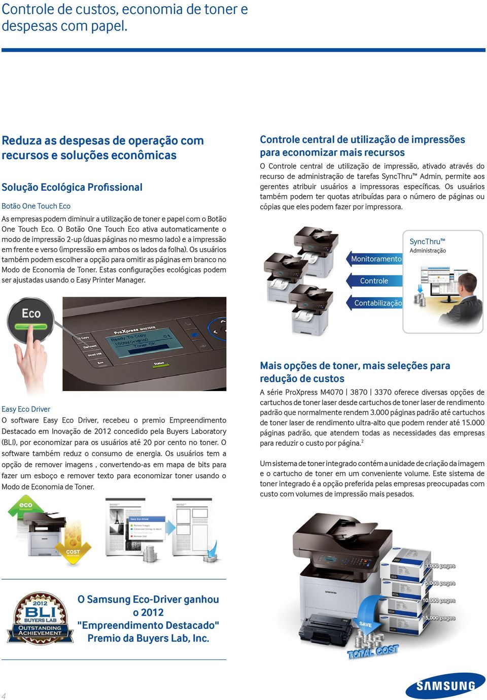 O Botão One Touch Eco ativa automaticamente o modo de impressão 2-up (duas páginas no mesmo lado) e a impressão em frente e verso (impressão em ambos os lados da folha).