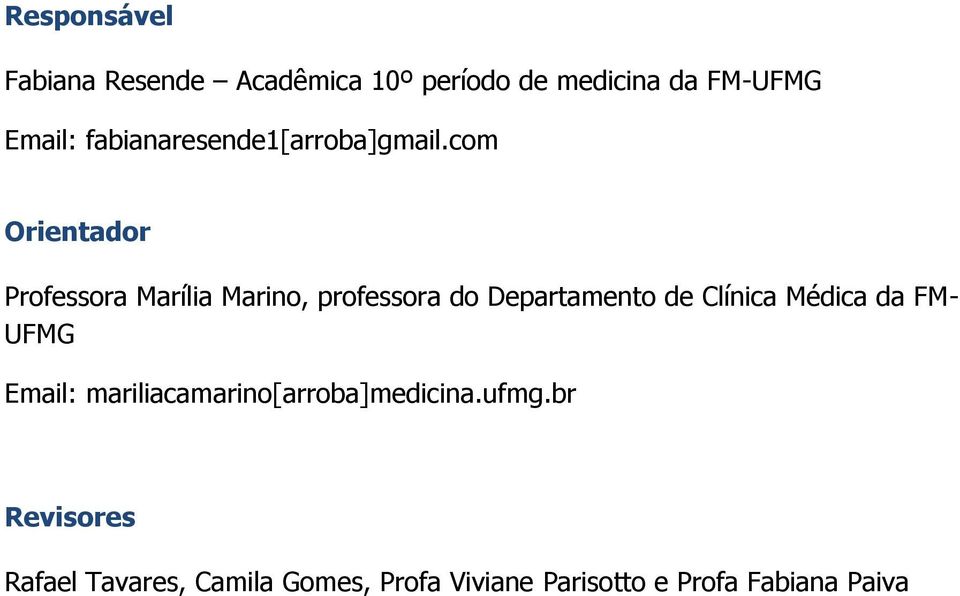 com Orientador Professora Marília Marino, professora do Departamento de Clínica