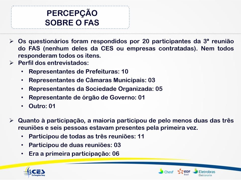 Perfil dos entrevistados: Representantes de Prefeituras: 10 Representantes de Câmaras Municipais: 03 Representantes da Sociedade Organizada: 05