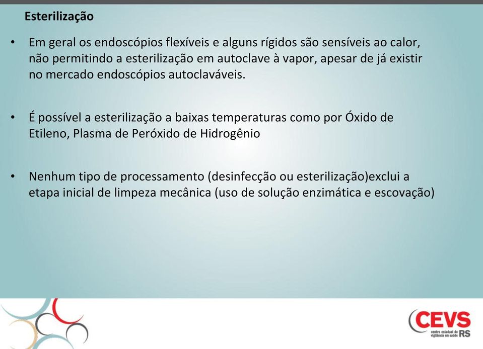 É possível a esterilização a baixas temperaturas como por Óxido de Etileno, Plasma de Peróxido de Hidrogênio