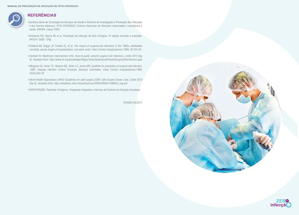 3ª edição revisada e ampliada. APECIH. 2009. 120p. Kirkland KB, Briggs JP, Trivette SL, et al.