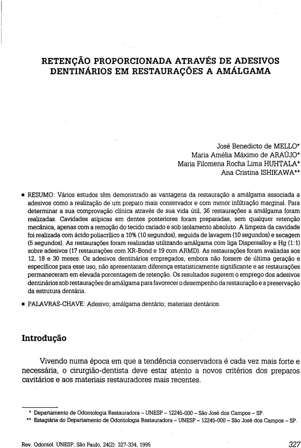 Para determinar a sua comprovação c1inica através de sua vida útil, 36 restaurações a amálgama foram realizadas.