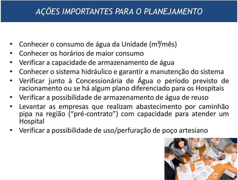 racionamento ou se há algum plano diferenciado para os Hospitais Verificar a possibilidade de armazenamento de água de reuso Levantar as empresas que