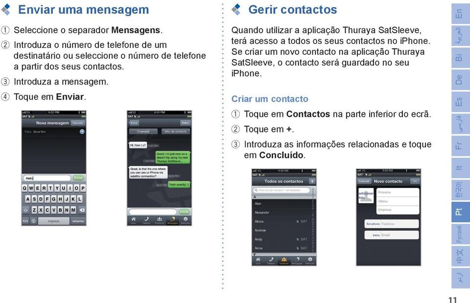 4 Toque em Enviar. Gerir contactos Quando utilizar a aplicação Thuraya SatSleeve, terá acesso a todos os seus contactos no iphone.