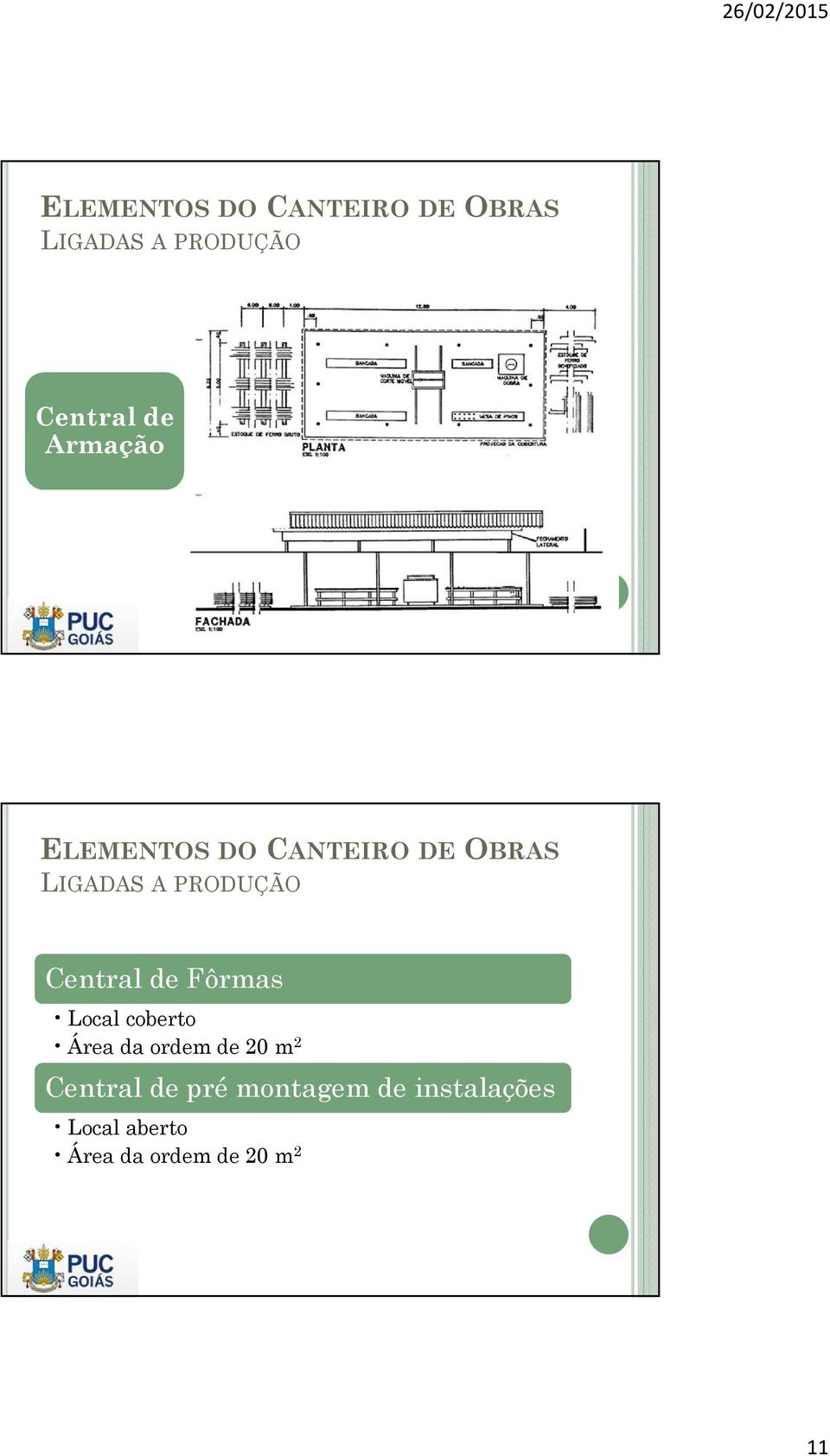 da ordem de 20 m 2 Central de pré montagem de