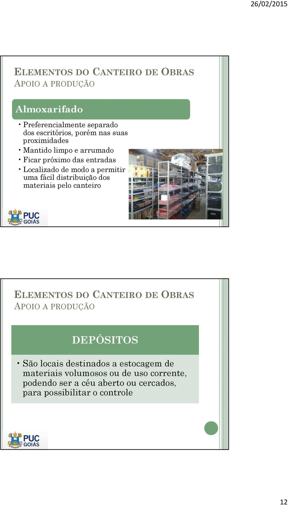 distribuição dos materiais pelo canteiro APOIO A PRODUÇÃO DEPÓSITOS São locais destinados a estocagem