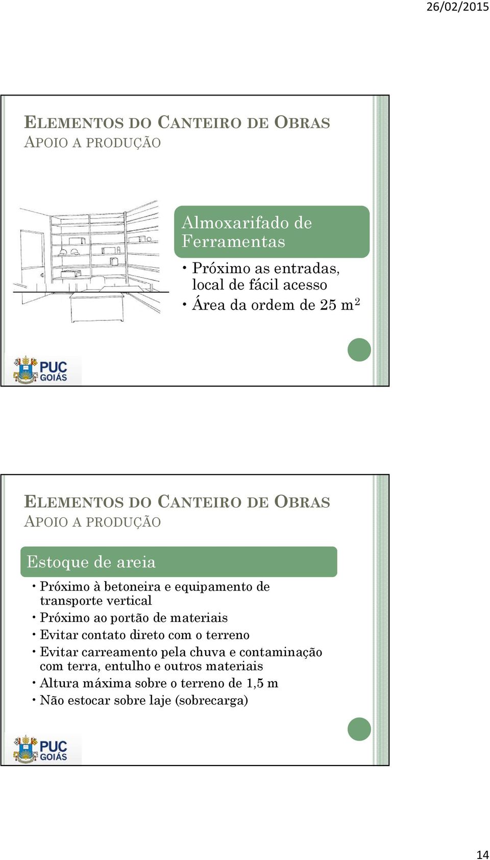 portão de materiais Evitar contato direto com o terreno Evitar carreamento pela chuva e contaminação com