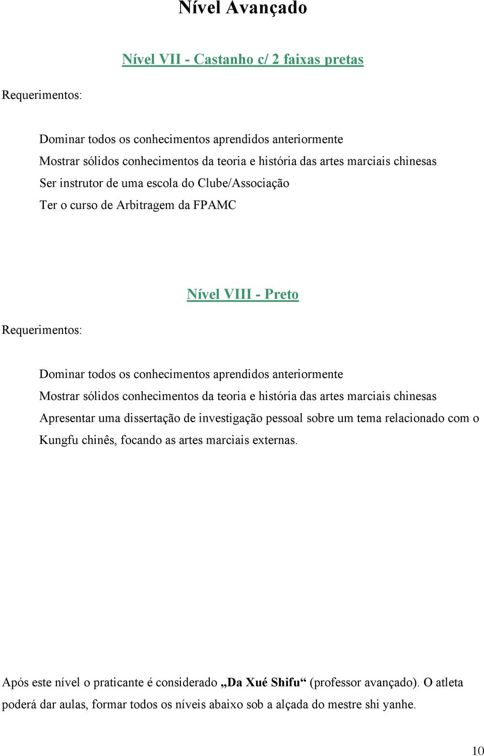 conhecimentos da teoria e história das artes marciais chinesas Apresentar uma dissertação de investigação pessoal sobre um tema relacionado com o Kungfu chinês, focando as artes