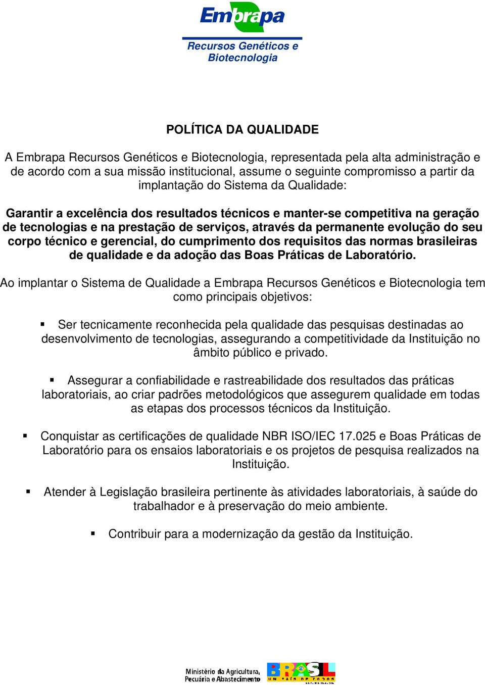 gerencial, do cumprimento dos requisitos das normas brasileiras de qualidade e da adoção das Boas Práticas de Laboratório.