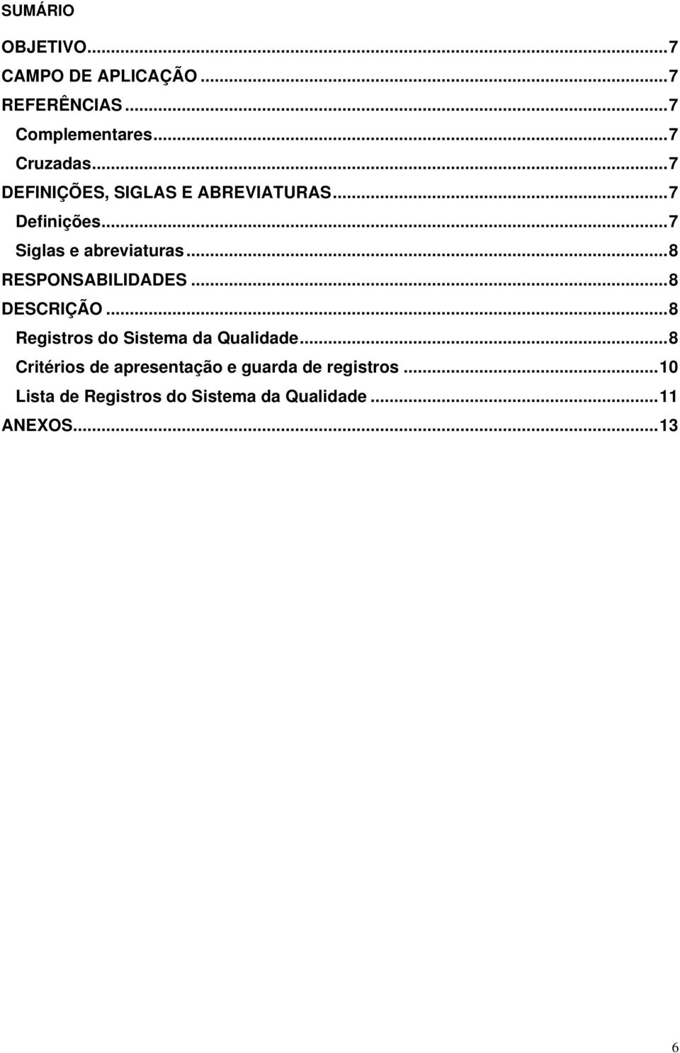 ..8 RESPONSABILIDADES...8 DESCRIÇÃO...8 Registros do Sistema da Qualidade.