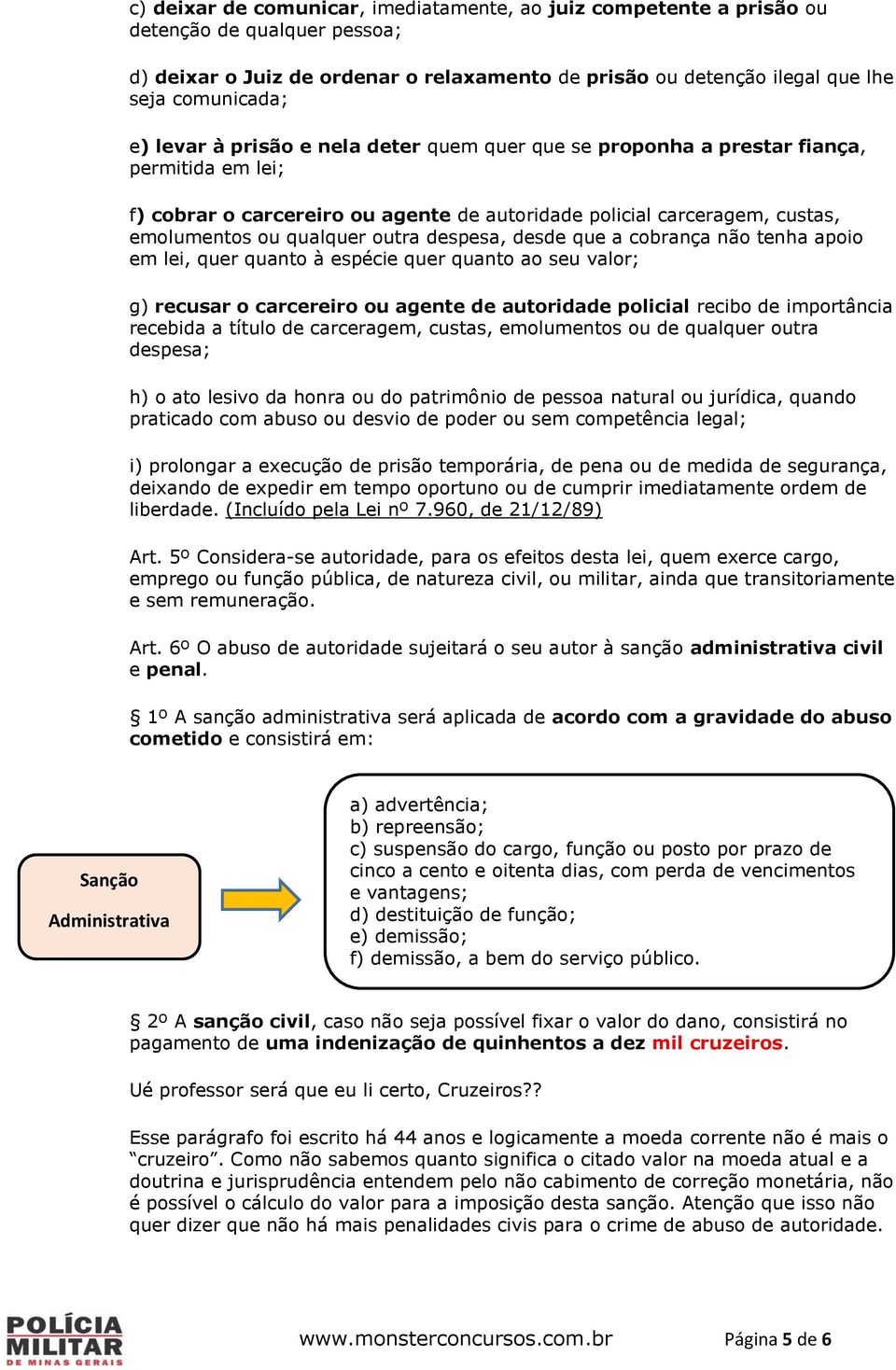 despesa, desde que a cobrança não tenha apoio em lei, quer quanto à espécie quer quanto ao seu valor; g) recusar o carcereiro ou agente de autoridade policial recibo de importância recebida a título