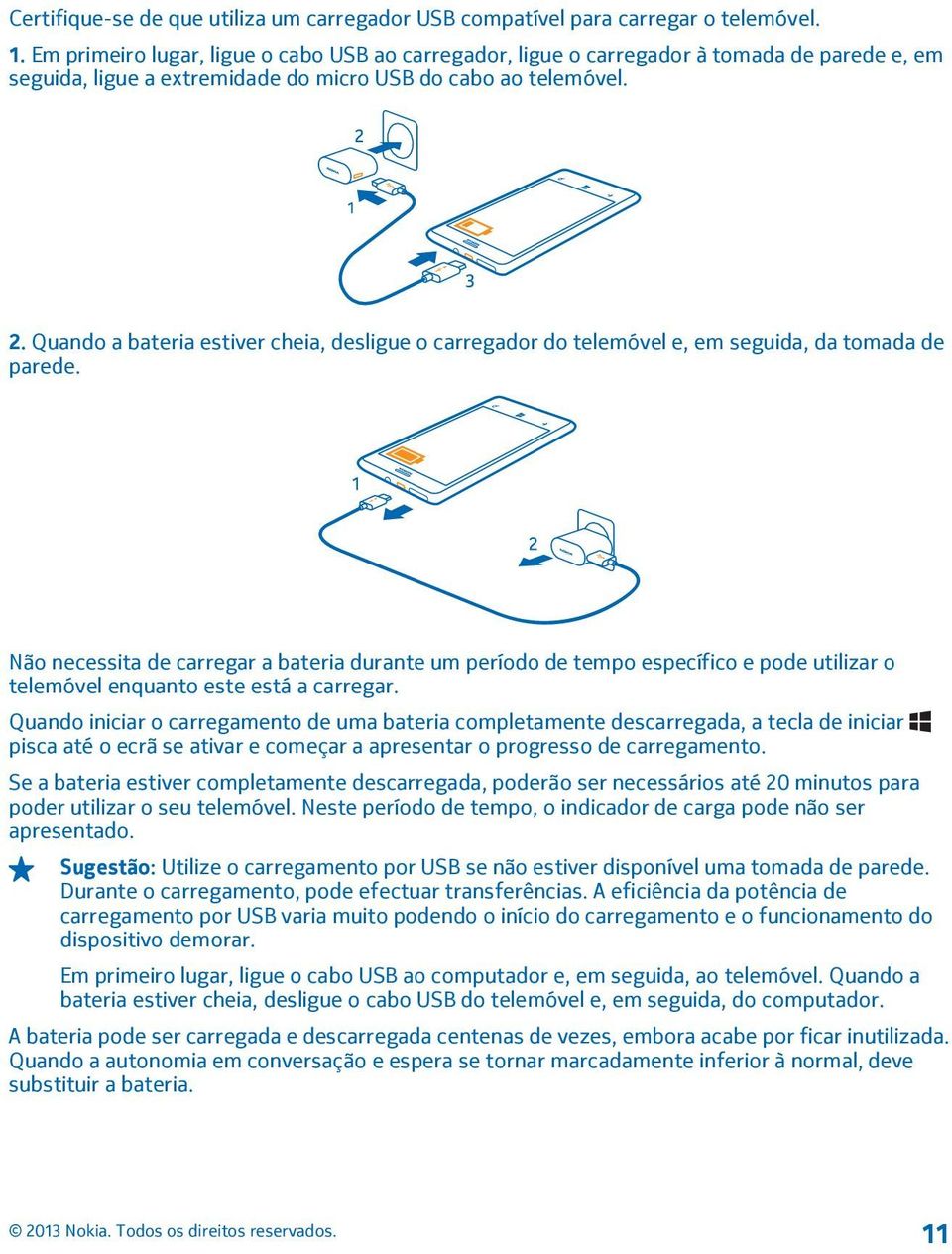 Quando a bateria estiver cheia, desligue o carregador do telemóvel e, em seguida, da tomada de parede.