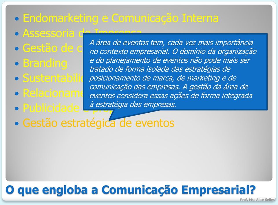 O domínio da organização e do planejamento de eventos não pode mais ser tratado de forma isolada das estratégias de posicionamento de marca, de