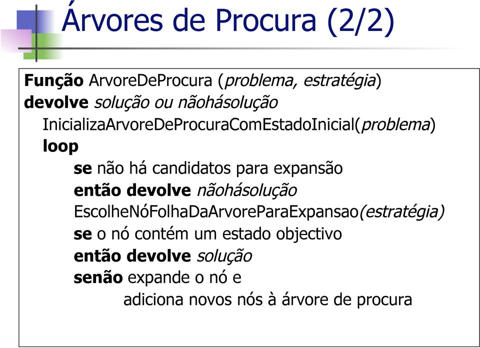 expansão então devolve nãohásolução EscolheNóFolhaDaArvoreParaExpansao(estratégia) se o nó