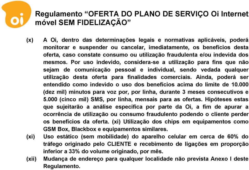 Por uso indevido, considera-se a utilização para fins que não sejam de comunicação pessoal e individual, sendo vedada qualquer utilização desta oferta para finalidades comerciais.