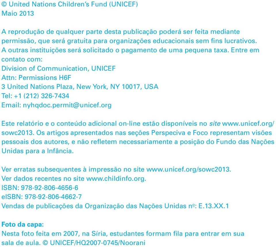 Entre em contato com: Division of Communication, UNICEF Attn: Permissions H6F 3 United Nations Plaza, New York, NY 10017, USA Tel: +1 (212) 326-7434 Email: nyhqdoc.permit@unicef.