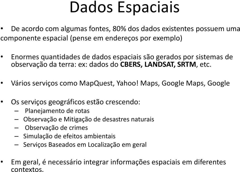 Vários serviços como MapQuest, Yahoo!