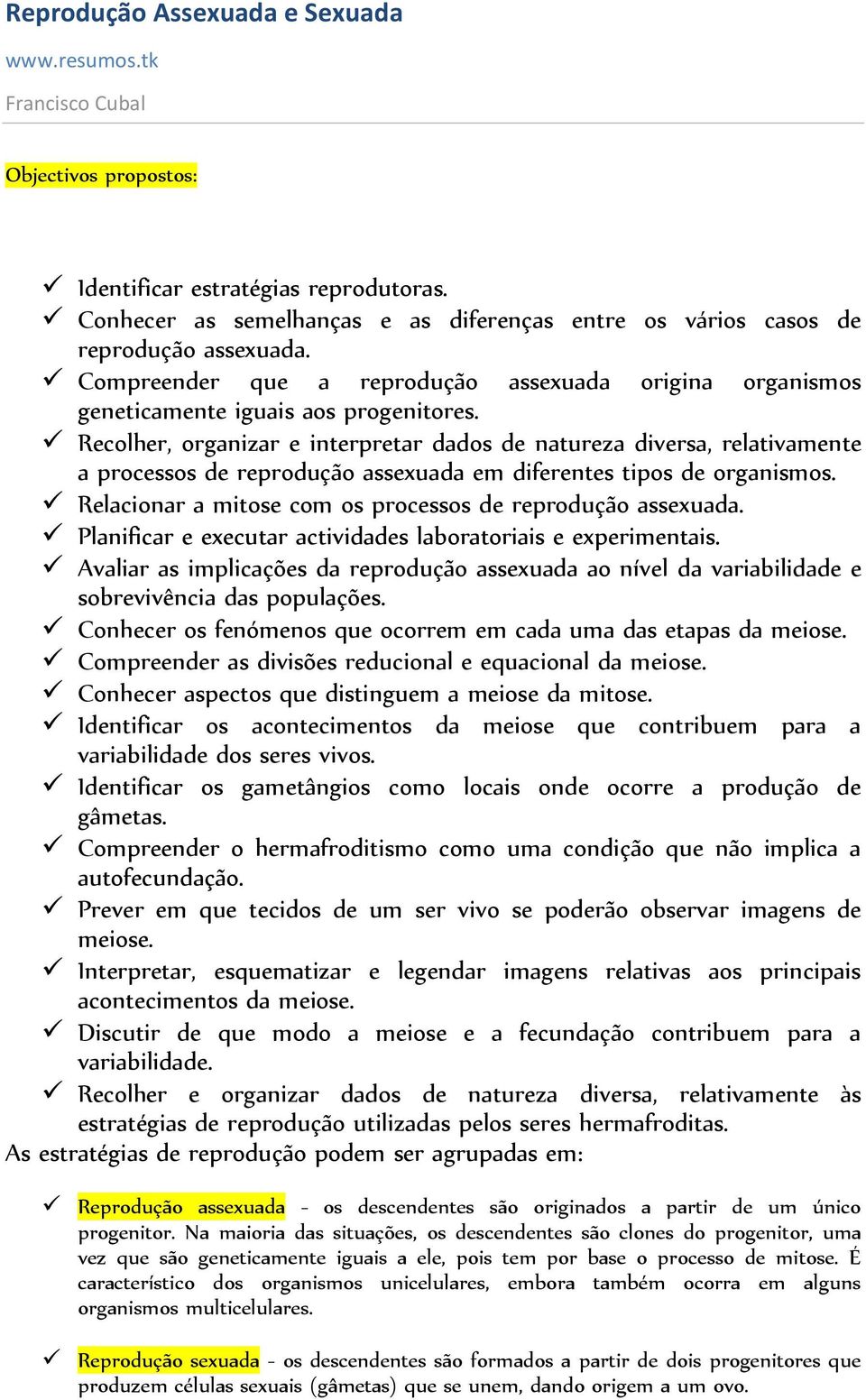 Recolher, organizar e interpretar dados de natureza diversa, relativamente a processos de reprodução assexuada em diferentes tipos de organismos.