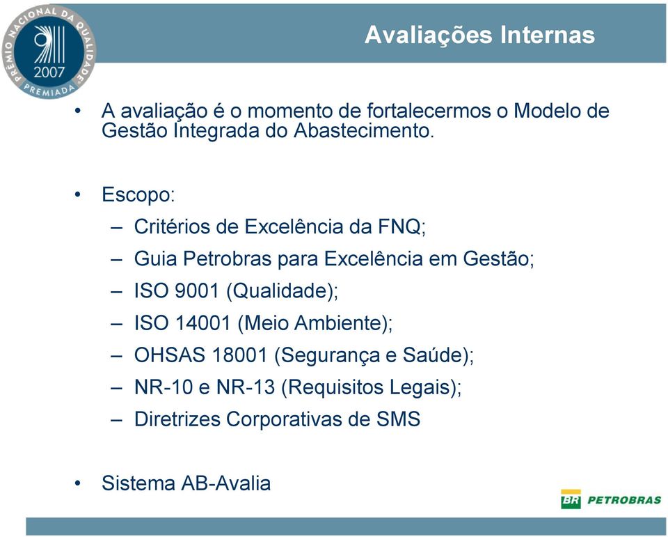 Escopo: Critérios de Excelência da FNQ; Guia Petrobras para Excelência em Gestão; ISO