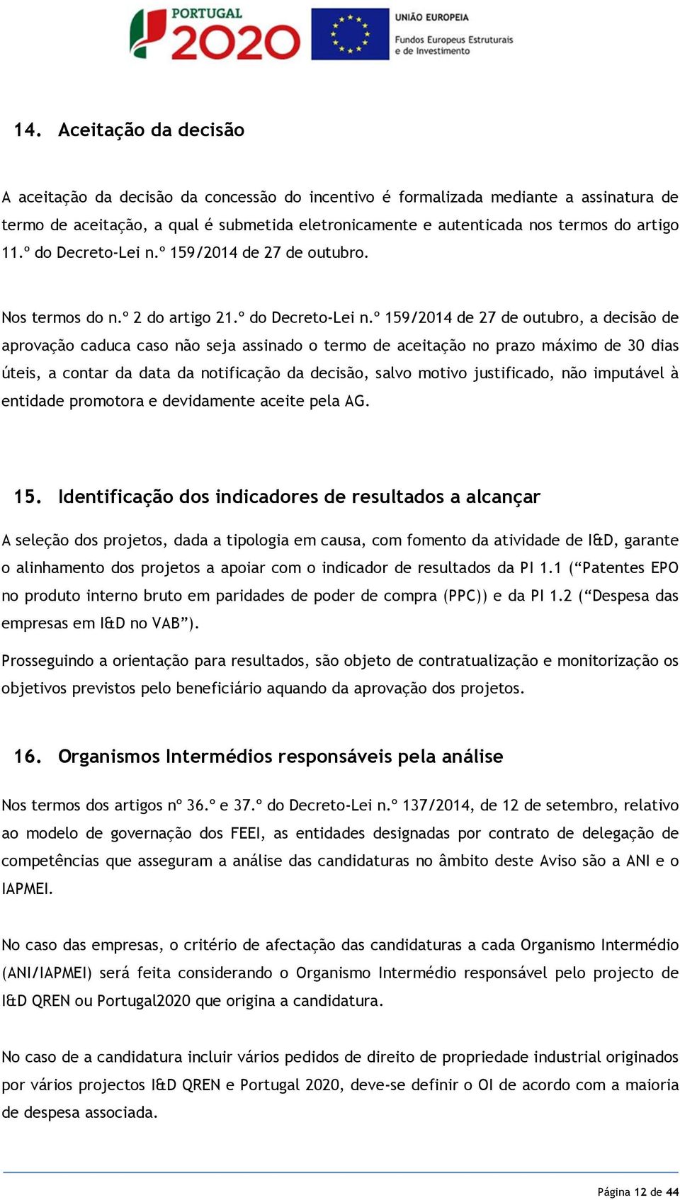 º 159/2014 de 27 de outubro. Nos termos do n.º 2 do artigo 21.º do Decreto-Lei n.