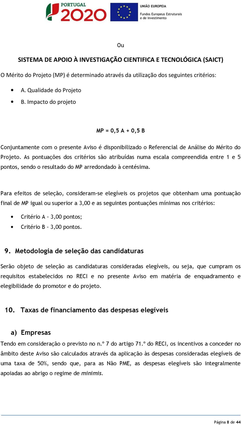 As pontuações dos critérios são atribuídas numa escala compreendida entre 1 e 5 pontos, sendo o resultado do MP arredondado à centésima.