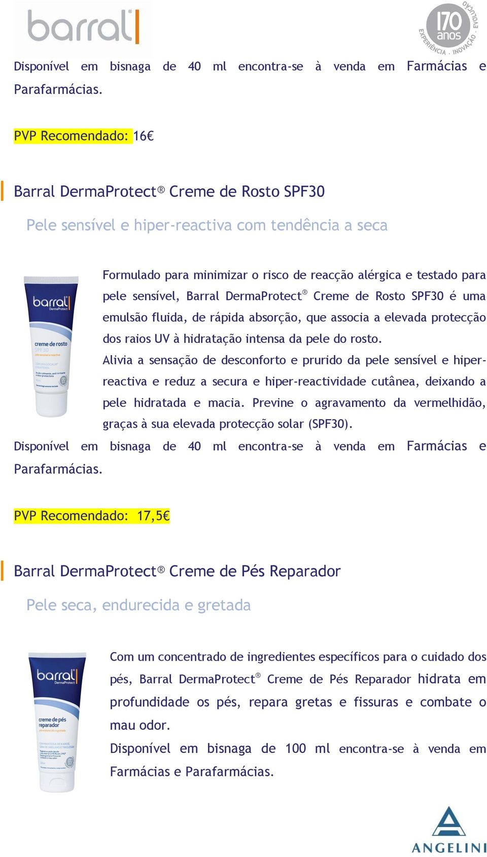 Barral DermaProtect Creme de Rosto SPF30 é uma emulsão fluida, de rápida absorção, que associa a elevada protecção dos raios UV à hidratação intensa da pele do rosto.