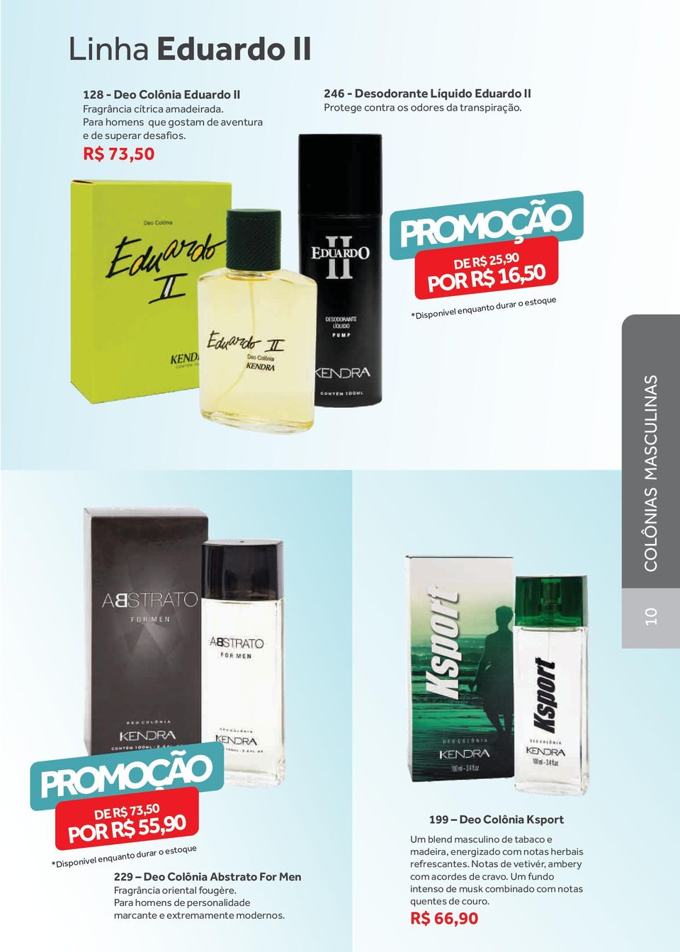 DE R$ 25,90 POR R$ 16,50 10 COLÔNIAS MASCULINAS DE R$ 73,50 POR R$ 55,90 229 Deo Colônia Abstrato For Men Fragrância oriental fougère.