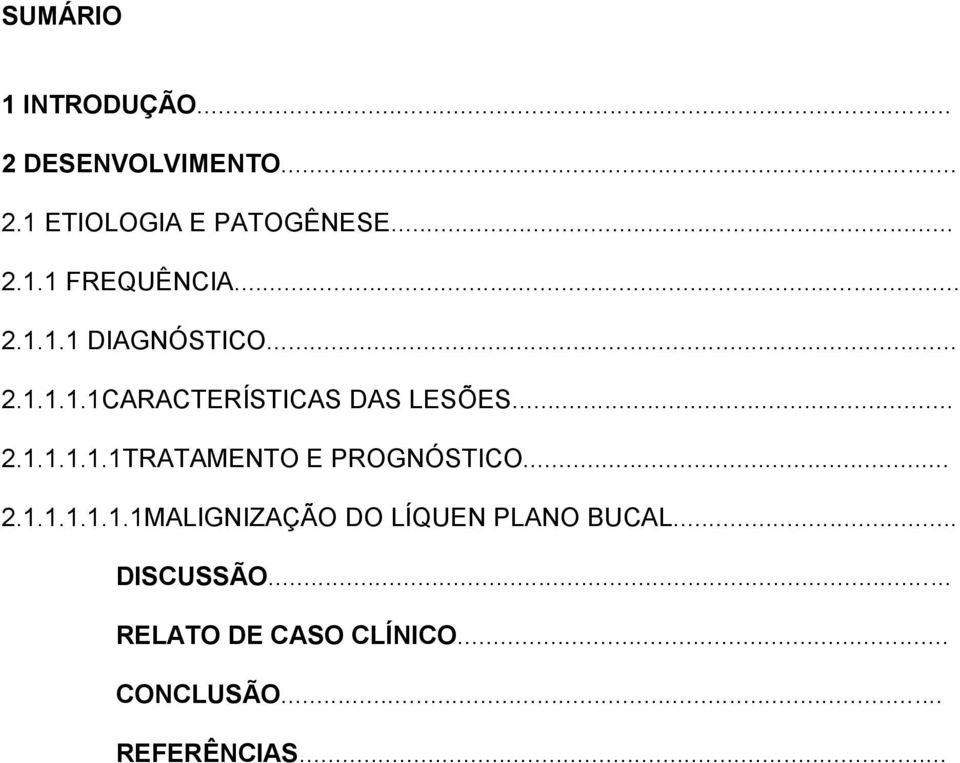 .. 2.1.1.1.1.1.1MALIGNIZAÇÃO DO LÍQUEN PLANO BUCAL... DISCUSSÃO.