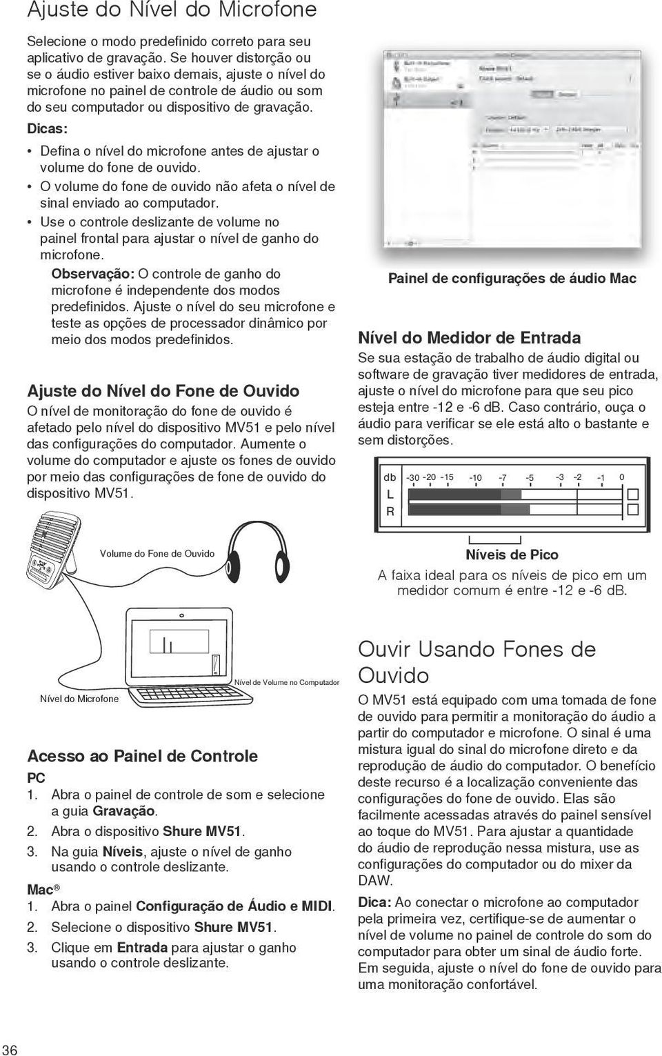 Dicas: Defina o nível do microfone antes de ajustar o volume do fone de ouvido. O volume do fone de ouvido não afeta o nível de sinal enviado ao computador.